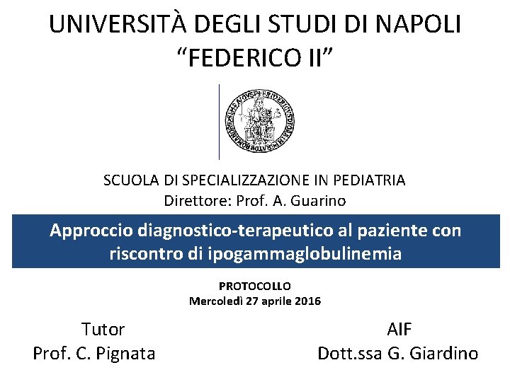 UNIVERSITÀ DEGLI STUDI DI NAPOLI “FEDERICO II” SCUOLA DI SPECIALIZZAZIONE IN PEDIATRIA Direttore: Prof.