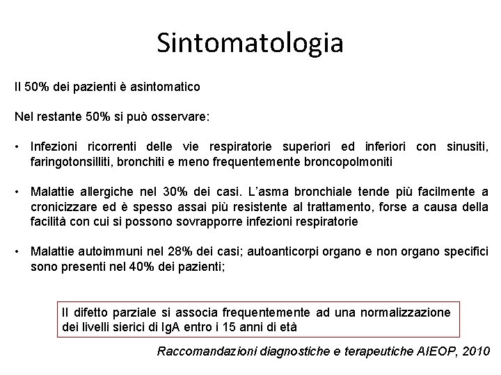 Sintomatologia Il 50% dei pazienti è asintomatico Nel restante 50% si può osservare: •