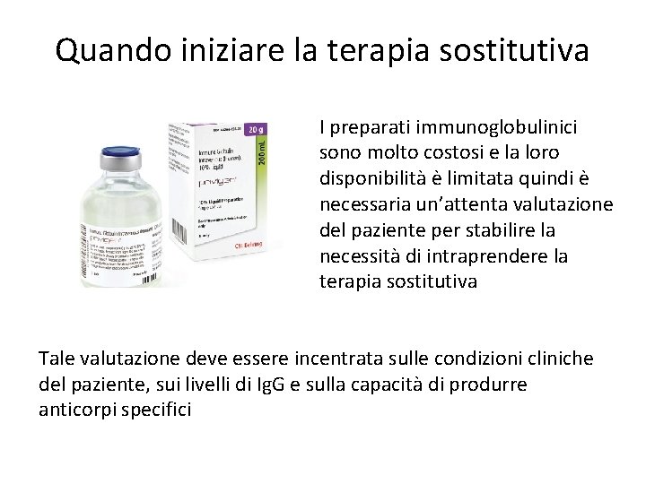 Quando iniziare la terapia sostitutiva I preparati immunoglobulinici sono molto costosi e la loro