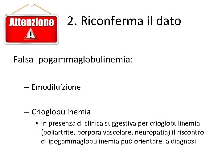 2. Riconferma il dato Falsa Ipogammaglobulinemia: – Emodiluizione – Crioglobulinemia • In presenza di