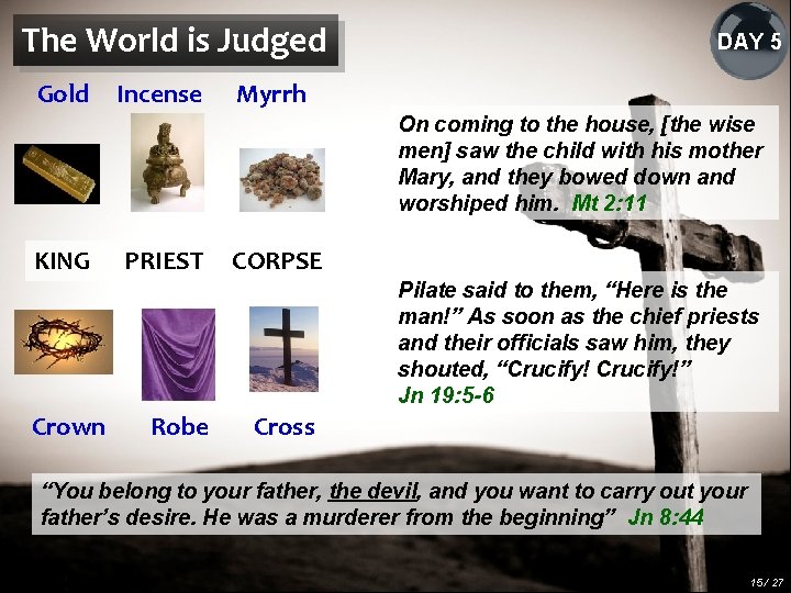 The World is Judged Gold Incense DAY 5 Myrrh On coming to the house,