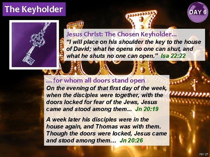 The Keyholder DAY 6 Jesus Christ: The Chosen Keyholder. . . “I will place