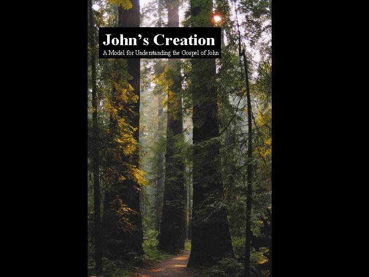 John’s Creation A Model for Understanding the Gospel of John 