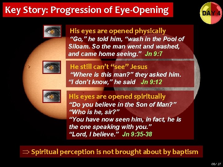 Key Story: Progression of Eye-Opening DAY 4 His eyes are opened physically “Go, ”