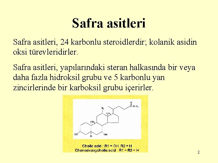 Safra asitleri, 24 karbonlu steroidlerdir; kolanik asidin oksi türevleridirler. Safra asitleri, yapılarındaki steran halkasında Safra asitleri, 24 karbonlu steroidlerdir; kolanik asidin oksi türevleridirler. Safra asitleri, yapılarındaki steran halkasında