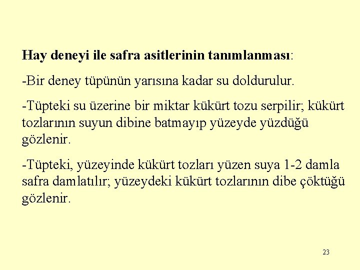 Hay deneyi ile safra asitlerinin tanımlanması: -Bir deney tüpünün yarısına kadar su doldurulur. -Tüpteki