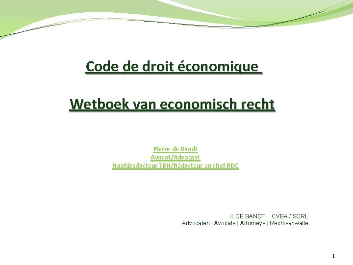 Code de droit économique Wetboek van economisch recht Pierre de Bandt Avocat/Advocaat Hoofdredacteur TBH/Rédacteur