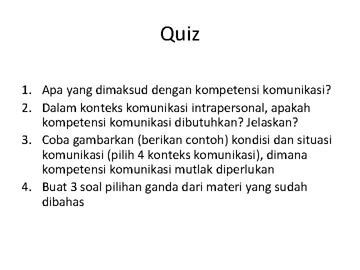 Quiz 1. Apa yang dimaksud dengan kompetensi komunikasi? 2. Dalam konteks komunikasi intrapersonal, apakah