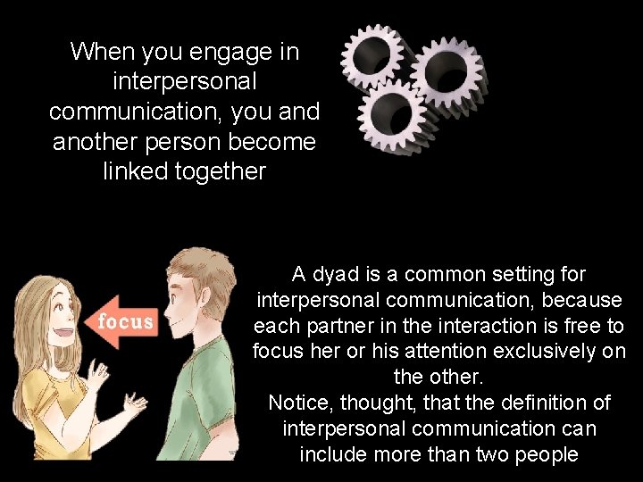 When you engage in interpersonal communication, you and another person become linked together A