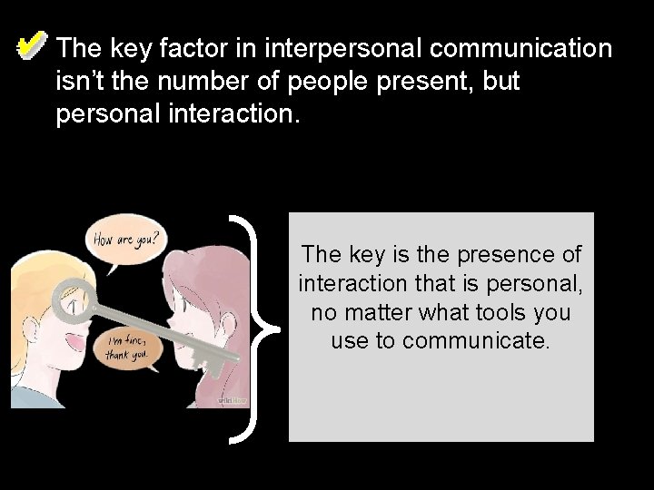The key factor in interpersonal communication isn’t the number of people present, but personal