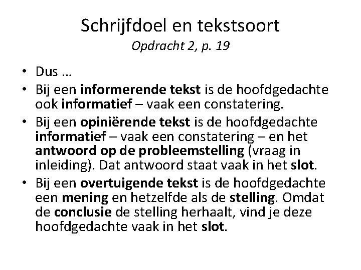 Schrijfdoel en tekstsoort Opdracht 2, p. 19 • Dus … • Bij een informerende