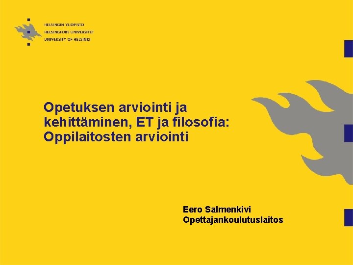 Opetuksen arviointi ja kehittäminen, ET ja filosofia: Oppilaitosten arviointi Eero Salmenkivi Opettajankoulutuslaitos 