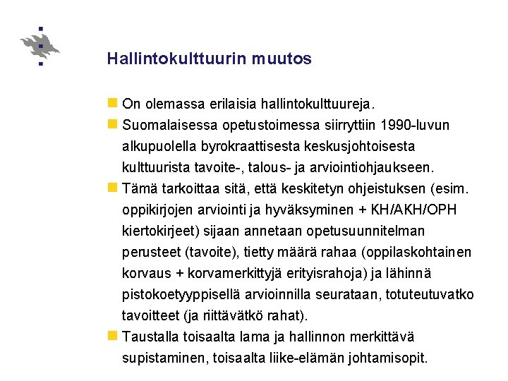 Hallintokulttuurin muutos n On olemassa erilaisia hallintokulttuureja. n Suomalaisessa opetustoimessa siirryttiin 1990 -luvun alkupuolella