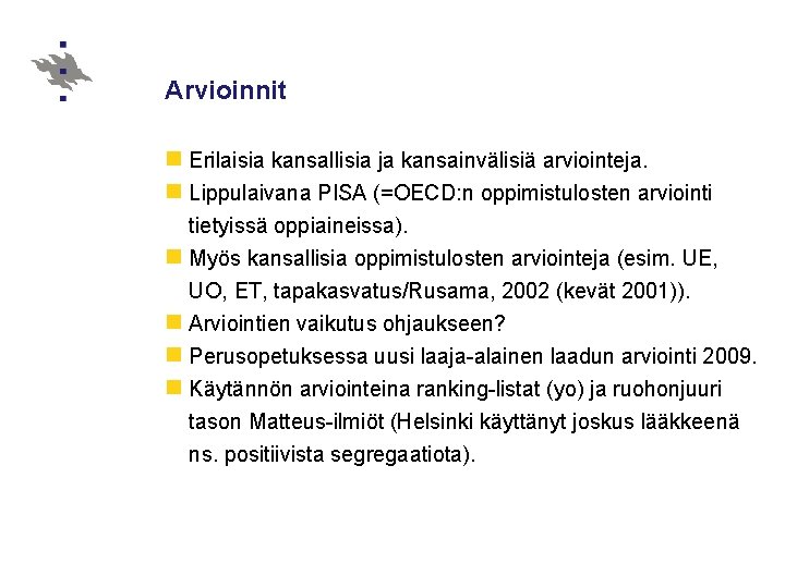 Arvioinnit n Erilaisia kansallisia ja kansainvälisiä arviointeja. n Lippulaivana PISA (=OECD: n oppimistulosten arviointi