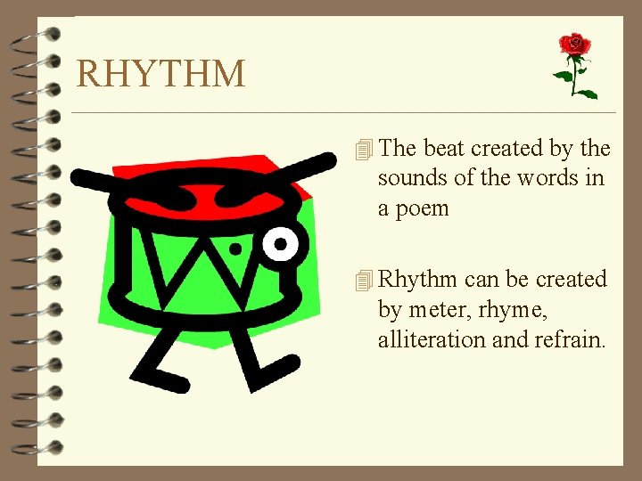RHYTHM 4 The beat created by the sounds of the words in a poem