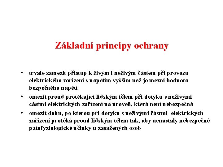 Základní principy ochrany • trvale zamezit přístup k živým i neživým částem při provozu