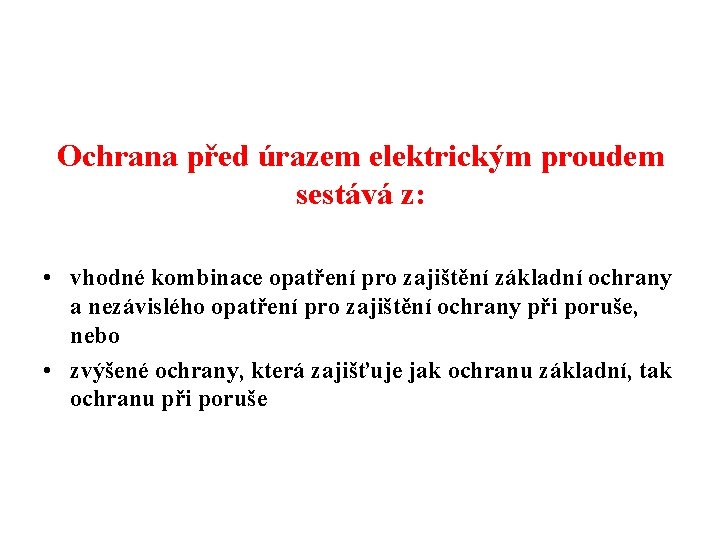 Ochrana před úrazem elektrickým proudem sestává z: • vhodné kombinace opatření pro zajištění základní