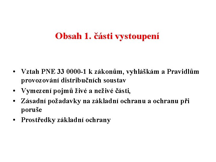 Obsah 1. části vystoupení • Vztah PNE 33 0000 -1 k zákonům, vyhláškám a