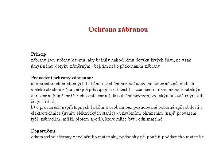 Ochrana zábranou Princip zábrany jsou určeny k tomu, aby bránily nahodilému dotyku živých částí,