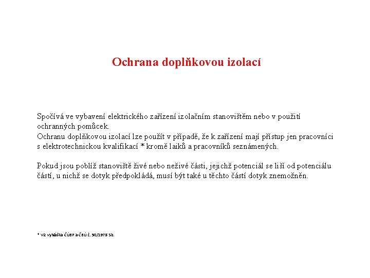 Ochrana doplňkovou izolací Spočívá ve vybavení elektrického zařízení izolačním stanovištěm nebo v použití ochranných