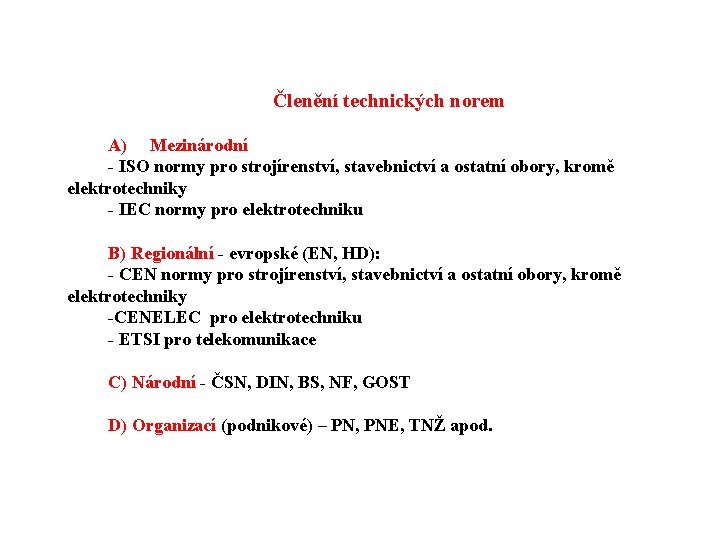 Členění technických norem A) Mezinárodní - ISO normy pro strojírenství, stavebnictví a ostatní obory,