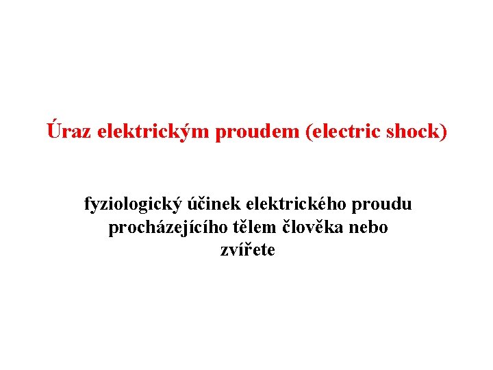 Úraz elektrickým proudem (electric shock) fyziologický účinek elektrického proudu procházejícího tělem člověka nebo zvířete