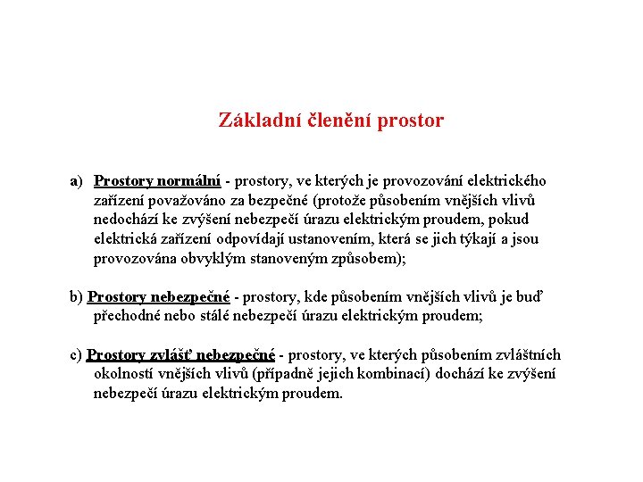 Základní členění prostor a) Prostory normální - prostory, ve kterých je provozování elektrického zařízení