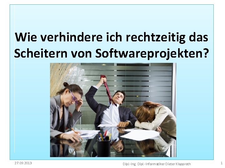 Wie verhindere ich das Scheitern von Softwareprojekten? Wie verhindere ich rechtzeitig das Scheitern von