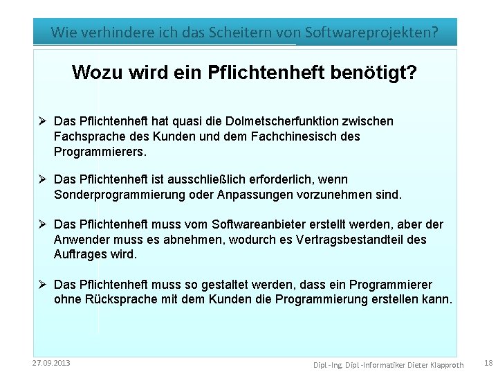 Wie verhindere ich das Scheitern von Softwareprojekten? Wozu wird ein Pflichtenheft benötigt? Ø Das