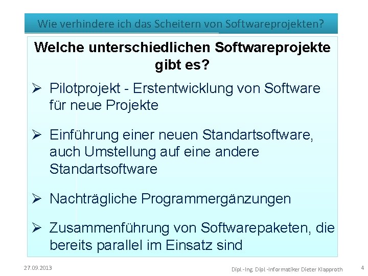 Wie verhindere ich das Scheitern von Softwareprojekten? Welche unterschiedlichen Softwareprojekte gibt es? Ø Pilotprojekt Wie verhindere ich das Scheitern von Softwareprojekten? Welche unterschiedlichen Softwareprojekte gibt es? Ø Pilotprojekt