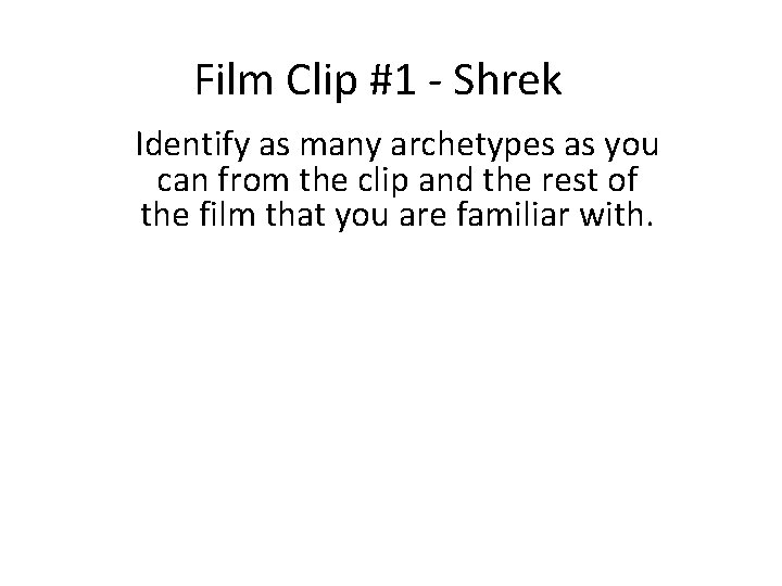 Film Clip #1 - Shrek Identify as many archetypes as you can from the