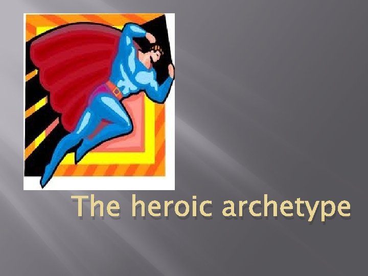 The heroic archetype 