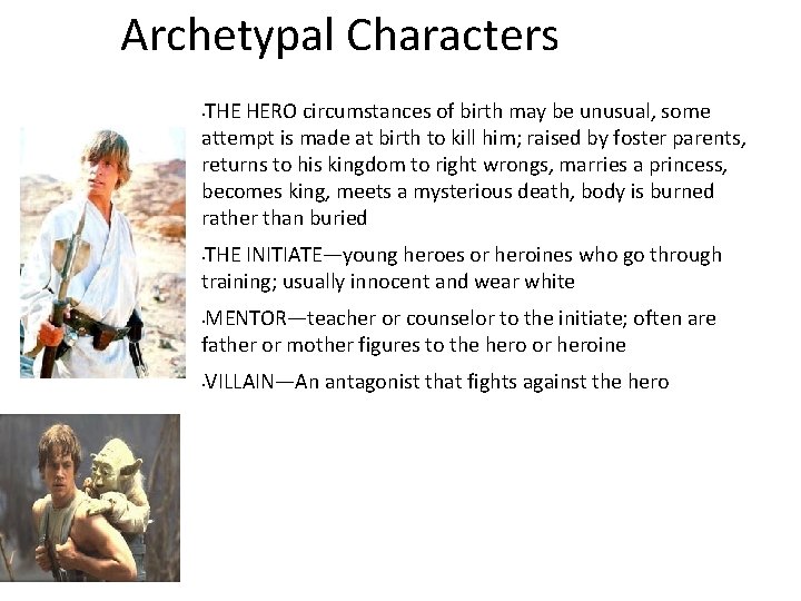 Archetypal Characters THE HERO circumstances of birth may be unusual, some attempt is made
