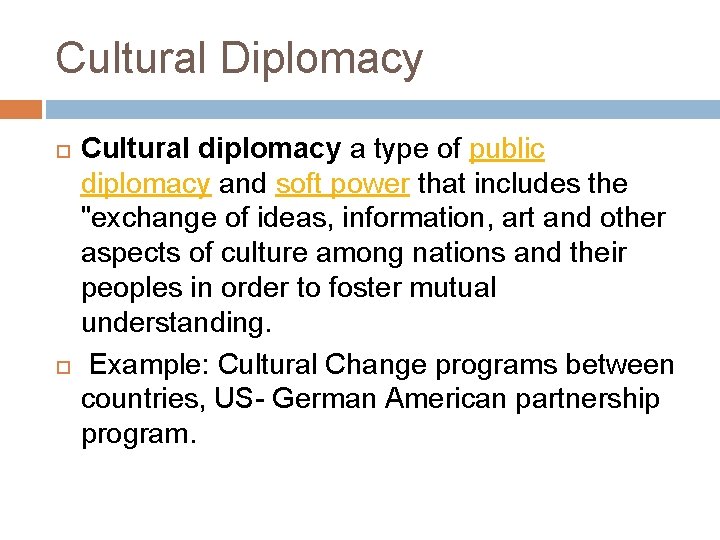 Cultural Diplomacy Cultural diplomacy a type of public diplomacy and soft power that includes Cultural Diplomacy Cultural diplomacy a type of public diplomacy and soft power that includes