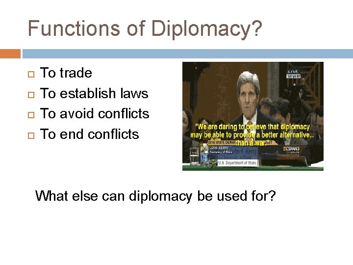 Functions of Diplomacy? To trade To establish laws To avoid conflicts To end conflicts Functions of Diplomacy? To trade To establish laws To avoid conflicts To end conflicts