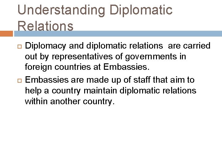 Understanding Diplomatic Relations Diplomacy and diplomatic relations are carried out by representatives of governments Understanding Diplomatic Relations Diplomacy and diplomatic relations are carried out by representatives of governments