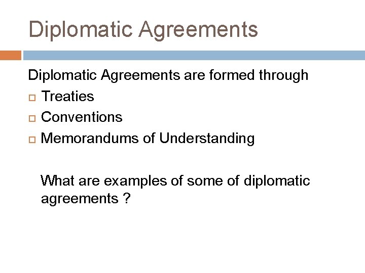 Diplomatic Agreements are formed through Treaties Conventions Memorandums of Understanding What are examples of Diplomatic Agreements are formed through Treaties Conventions Memorandums of Understanding What are examples of