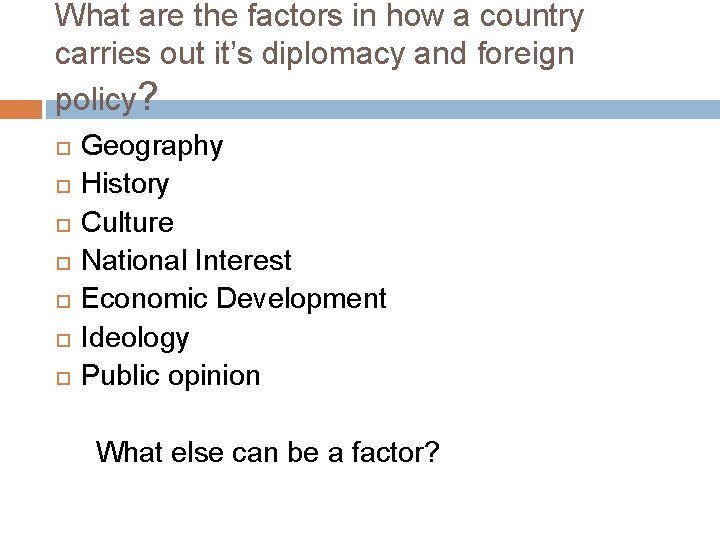 What are the factors in how a country carries out it’s diplomacy and foreign What are the factors in how a country carries out it’s diplomacy and foreign