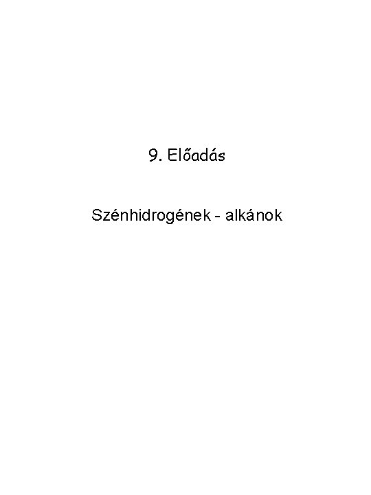 9. Előadás Szénhidrogének - alkánok 