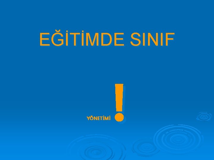 EĞİTİMDE SINIF YÖNETİMİ ! 