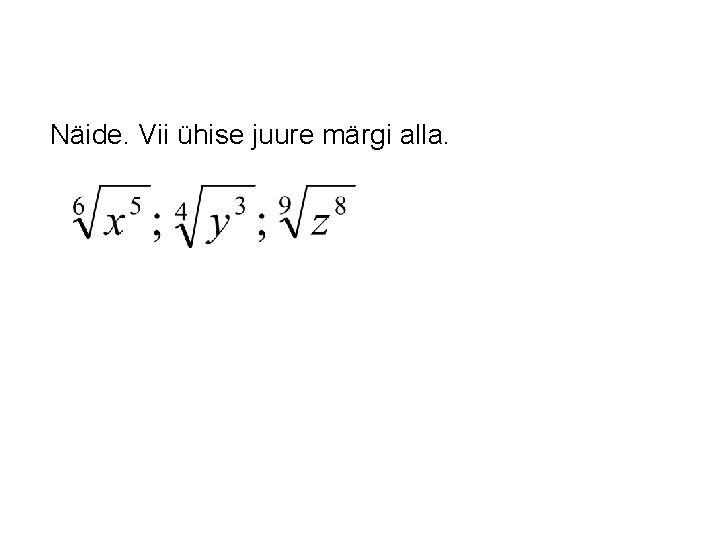 Näide. Vii ühise juure märgi alla. 