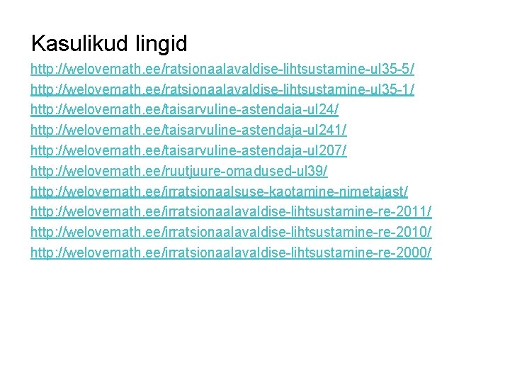 Kasulikud lingid http: //welovemath. ee/ratsionaalavaldise-lihtsustamine-ul 35 -5/ http: //welovemath. ee/ratsionaalavaldise-lihtsustamine-ul 35 -1/ http: //welovemath.