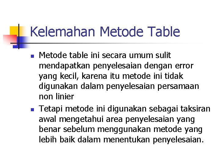 Kelemahan Metode Table n n Metode table ini secara umum sulit mendapatkan penyelesaian dengan