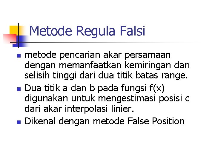 Metode Regula Falsi n n n metode pencarian akar persamaan dengan memanfaatkan kemiringan dan