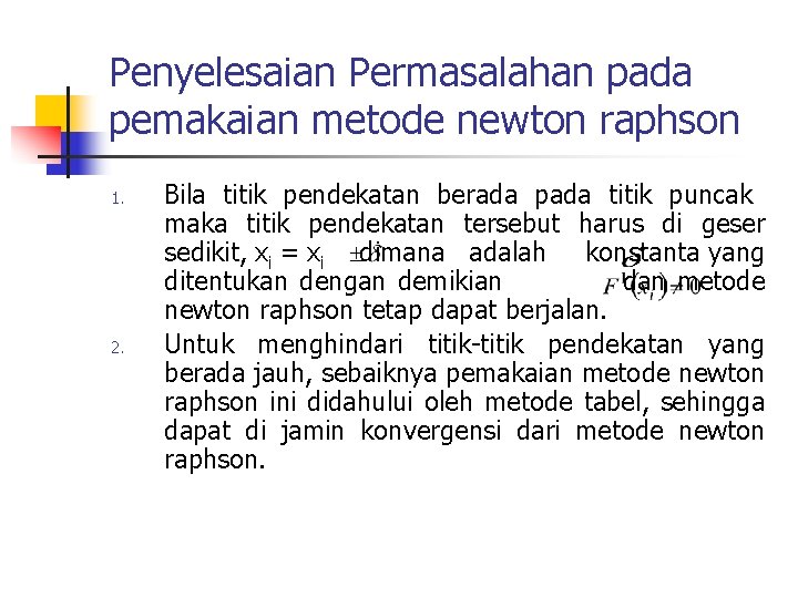 Penyelesaian Permasalahan pada pemakaian metode newton raphson 1. 2. Bila titik pendekatan berada pada