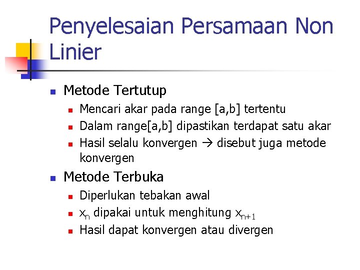 Penyelesaian Persamaan Non Linier n Metode Tertutup n n Mencari akar pada range [a,