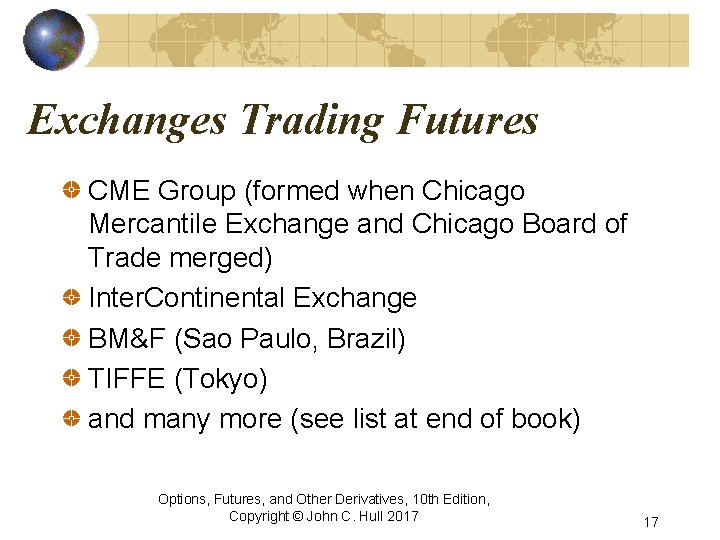 Exchanges Trading Futures CME Group (formed when Chicago Mercantile Exchange and Chicago Board of
