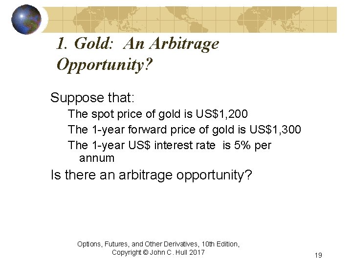 1. Gold: An Arbitrage Opportunity? Suppose that: The spot price of gold is US$1,