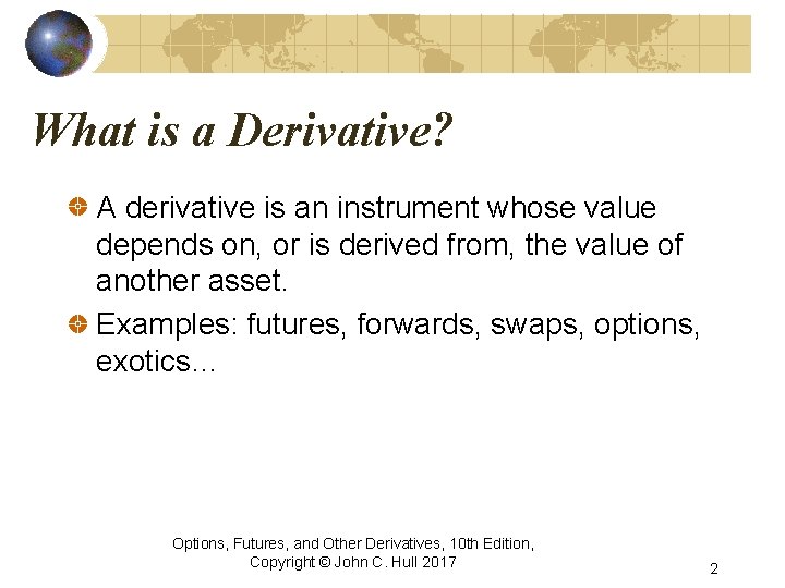 What is a Derivative? A derivative is an instrument whose value depends on, or
