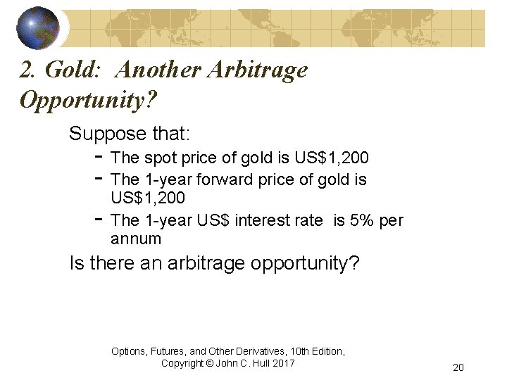 2. Gold: Another Arbitrage Opportunity? Suppose that: - The spot price of gold is
